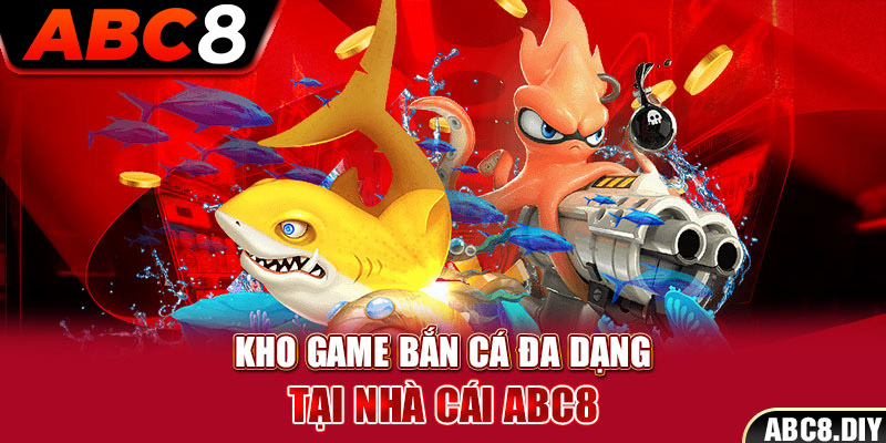 Kho game Bắn cá đa dạng tại nhà cái ABC8