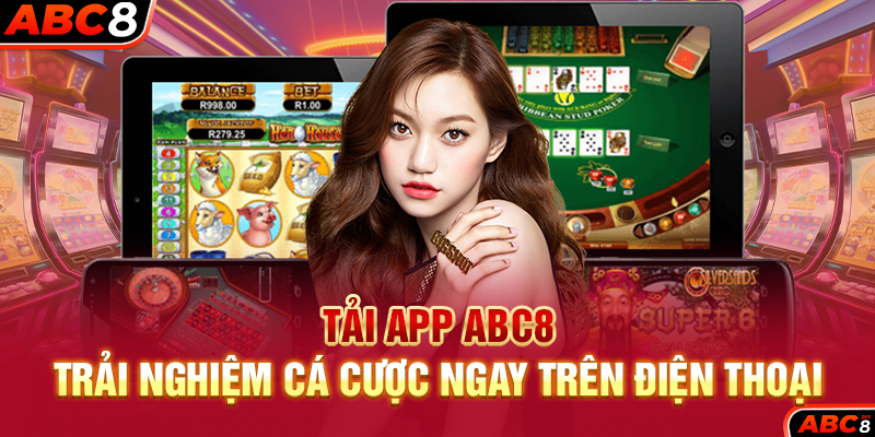 Tải App ABC8 – Trải Nghiệm Cá Cược Ngay Trên Điện Thoại