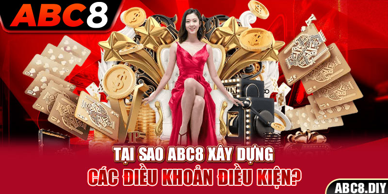 Tại sao ABC8 xây dựng các điều khoản điều kiện?